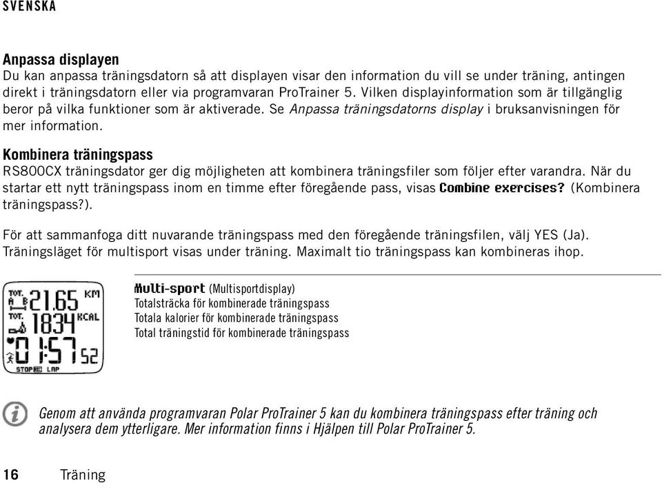 Kombinera träningspass RS800CX träningsdator ger dig möjligheten att kombinera träningsfiler som följer efter varandra.