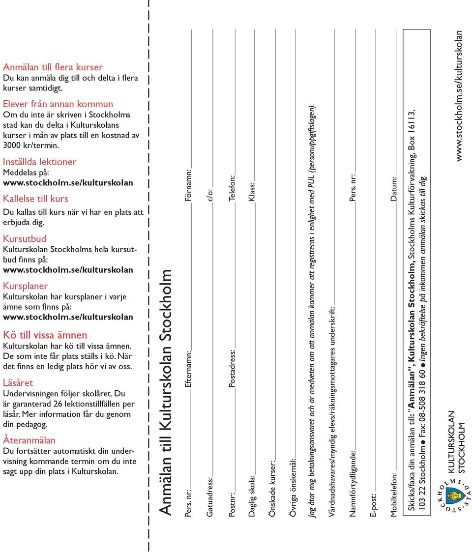 se/kuturskoan Kaese ti kurs Du kaas ti kurs när vi har en pats att erbjuda dig. Kursutbud Kuturskoan Stockhoms hea kursutbud finns på: www.stockhom.