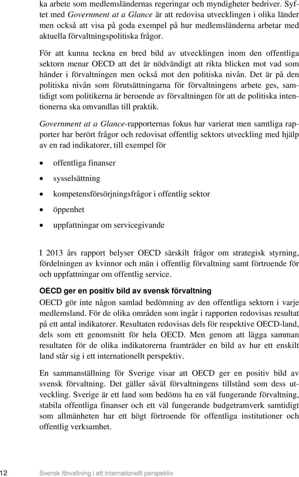 För att kunna teckna en bred bild av utvecklingen inom den offentliga sektorn menar OECD att det är nödvändigt att rikta blicken mot vad som händer i förvaltningen men också mot den politiska nivån.