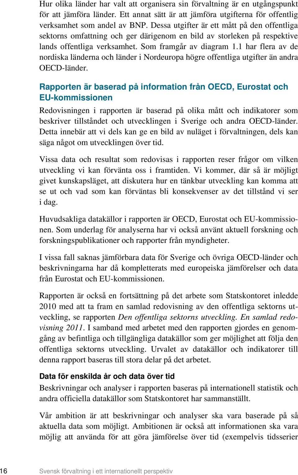 1 har flera av de nordiska länderna och länder i Nordeuropa högre offentliga utgifter än andra OECD-länder.