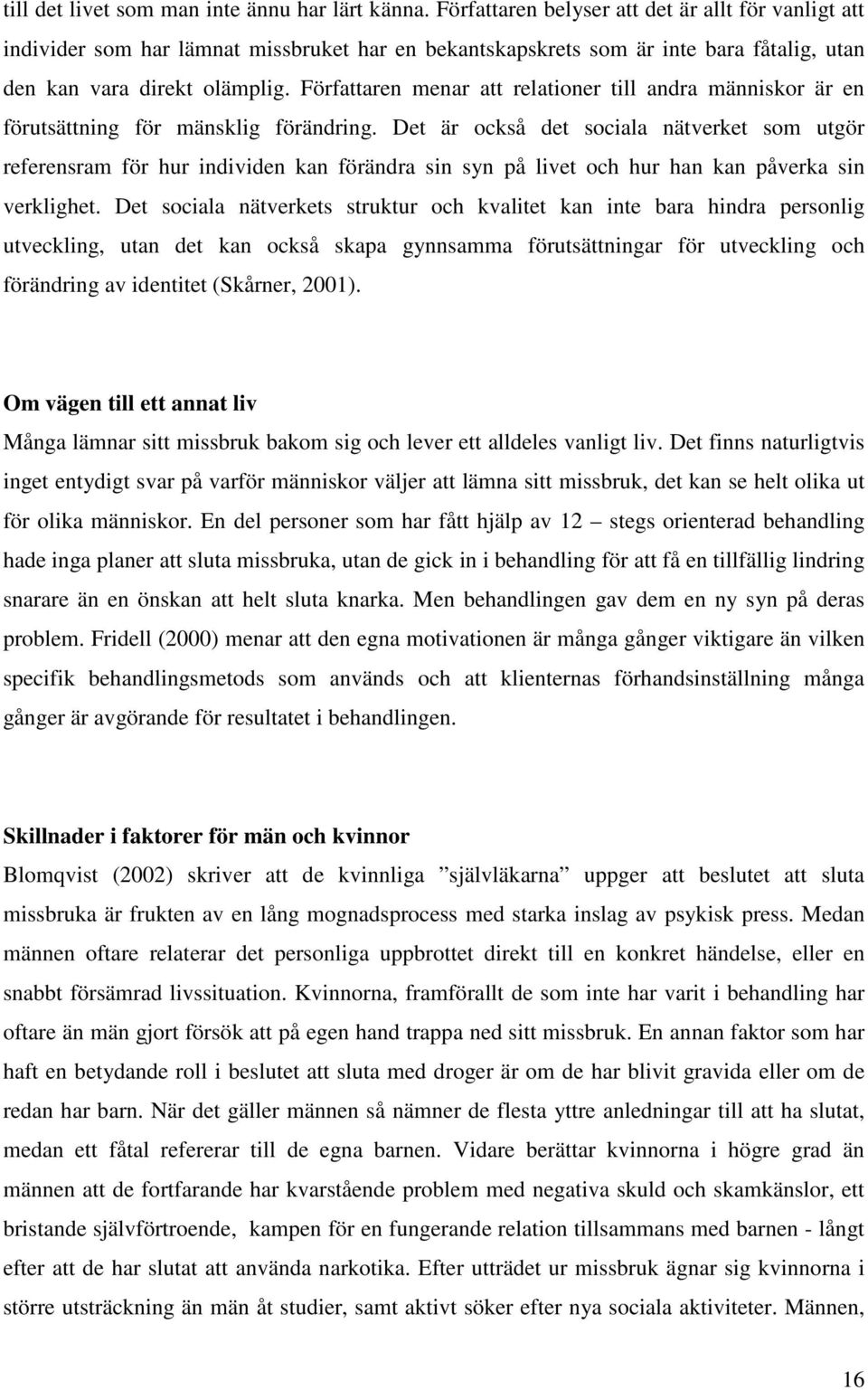 Författaren menar att relationer till andra människor är en förutsättning för mänsklig förändring.