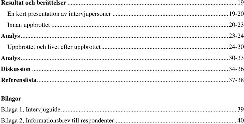 ..23-24 Uppbrottet och livet efter uppbrottet...24-30 Analys...30-33 Diskussion.