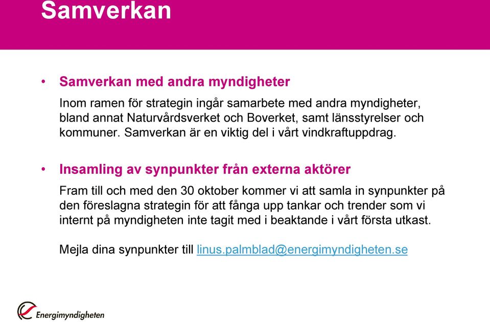 Insamling av synpunkter från externa aktörer Fram till och med den 30 oktober kommer vi att samla in synpunkter på den föreslagna