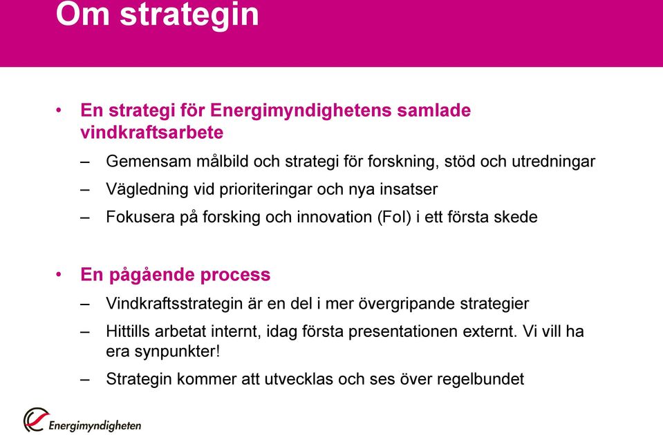 första skede En pågående process Vindkraftsstrategin är en del i mer övergripande strategier Hittills arbetat
