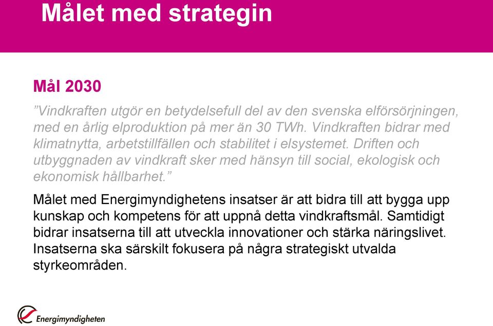 Driften och utbyggnaden av vindkraft sker med hänsyn till social, ekologisk och ekonomisk hållbarhet.