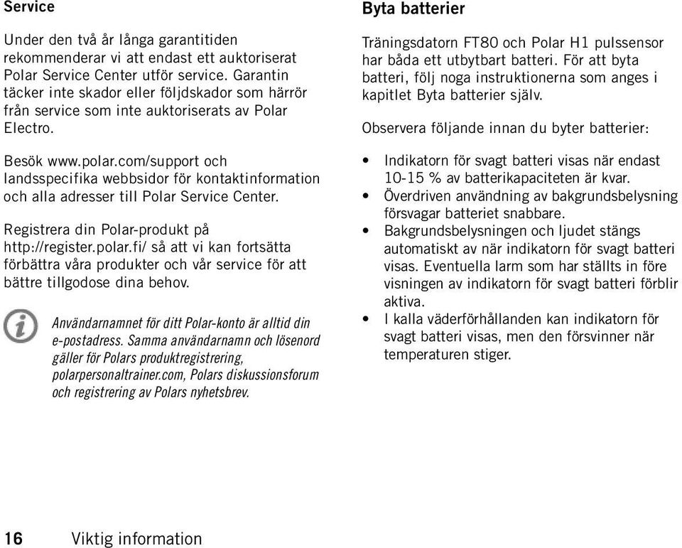 com/support och landsspecifika webbsidor för kontaktinformation och alla adresser till Polar Service Center. Registrera din Polar-produkt på http://register.polar.