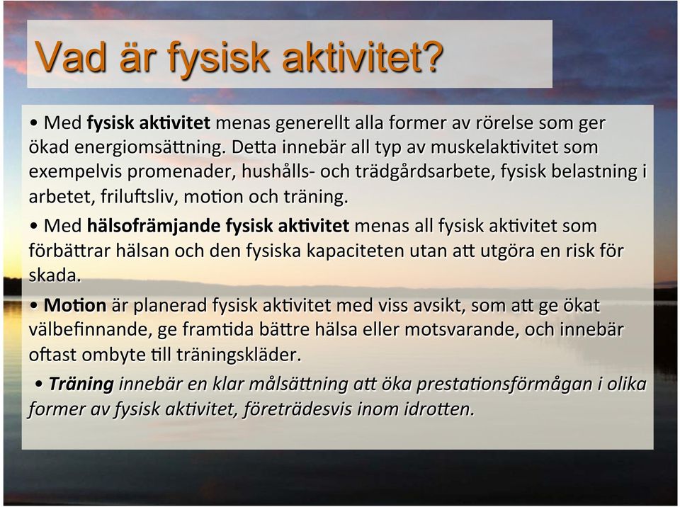 Med hälsofrämjande fysisk ak vitet menas all fysisk ak vitet som förbä rar hälsan och den fysiska kapaciteten utan a utgöra en risk för skada.