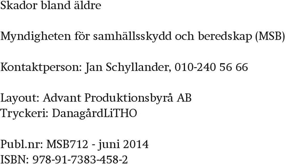 56 66 Layout: Advant Produktionsbyrå AB Tryckeri: