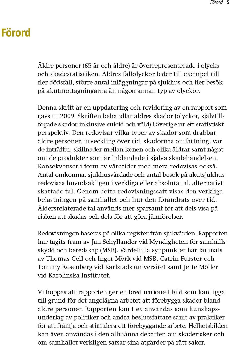 Denna skrift är en uppdatering och revidering av en rapport som gavs ut 2009.