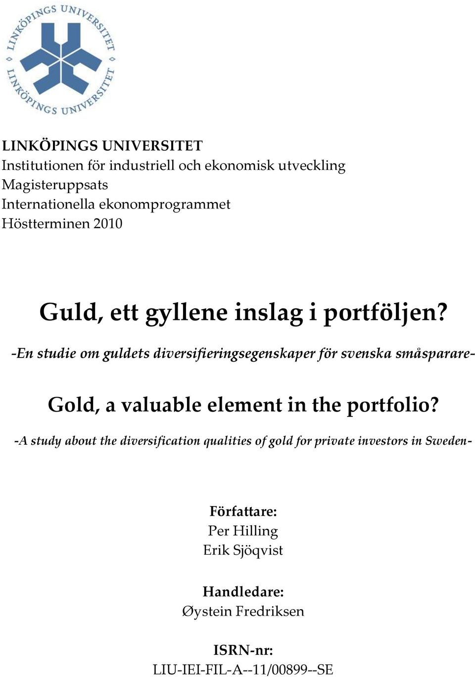 -En studie om guldets diversifieringsegenskaper för svenska småsparare- Gold, a valuable element in the portfolio?