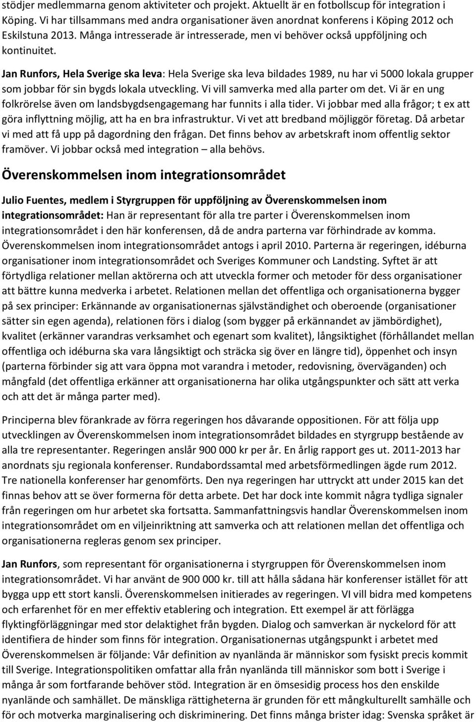 Jan Runfors, Hela Sverige ska leva: Hela Sverige ska leva bildades 1989, nu har vi 5000 lokala grupper som jobbar för sin bygds lokala utveckling. Vi vill samverka med alla parter om det.