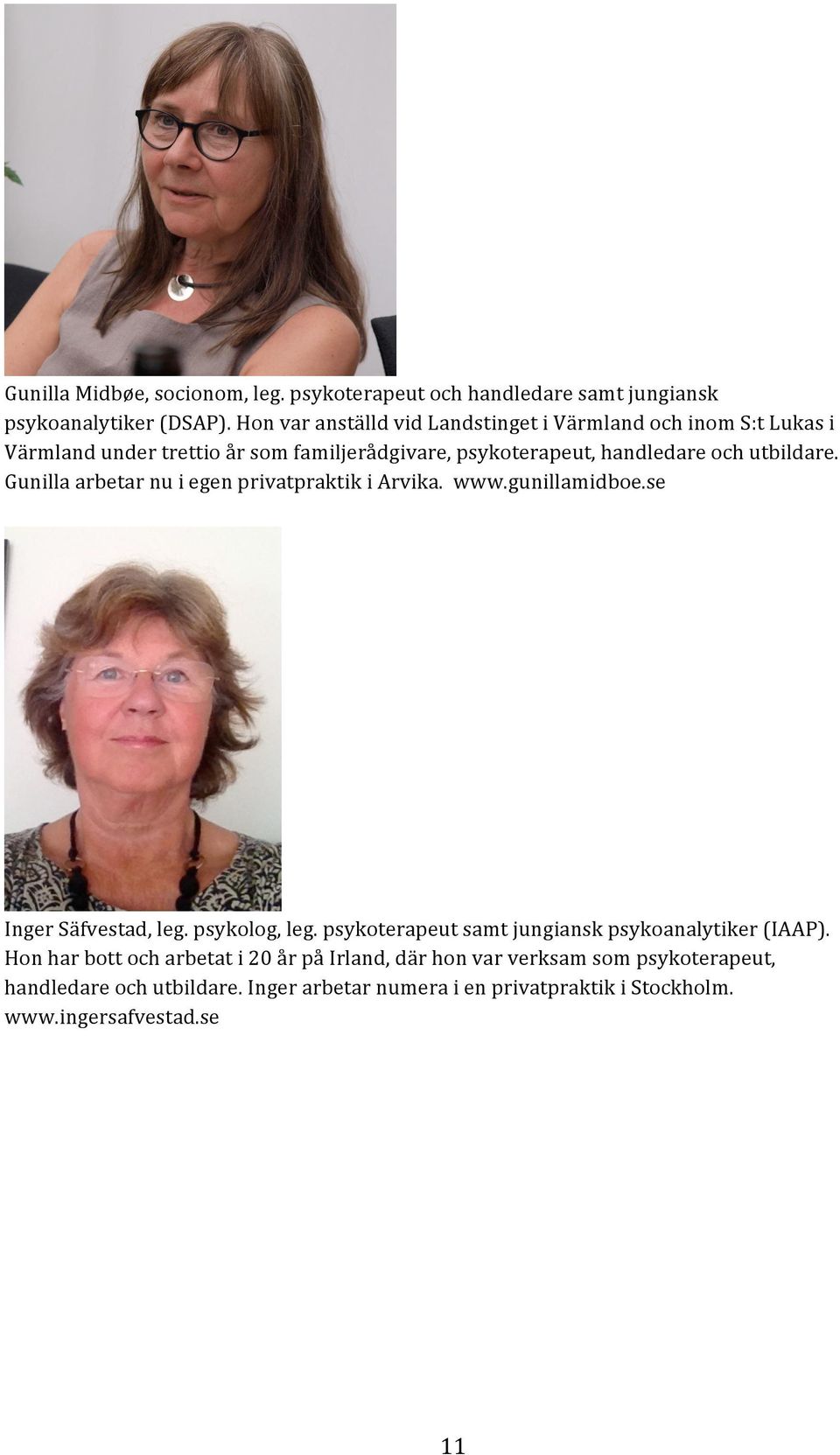 utbildare. Gunilla arbetar nu i egen privatpraktik i Arvika. www.gunillamidboe.se Inger Säfvestad, leg. psykolog, leg.