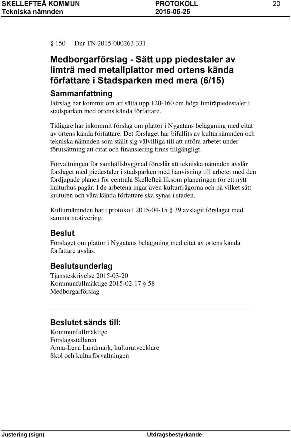 Tidigare har inkommit förslag om plattor i Nygatans beläggning med citat av ortens kända författare.