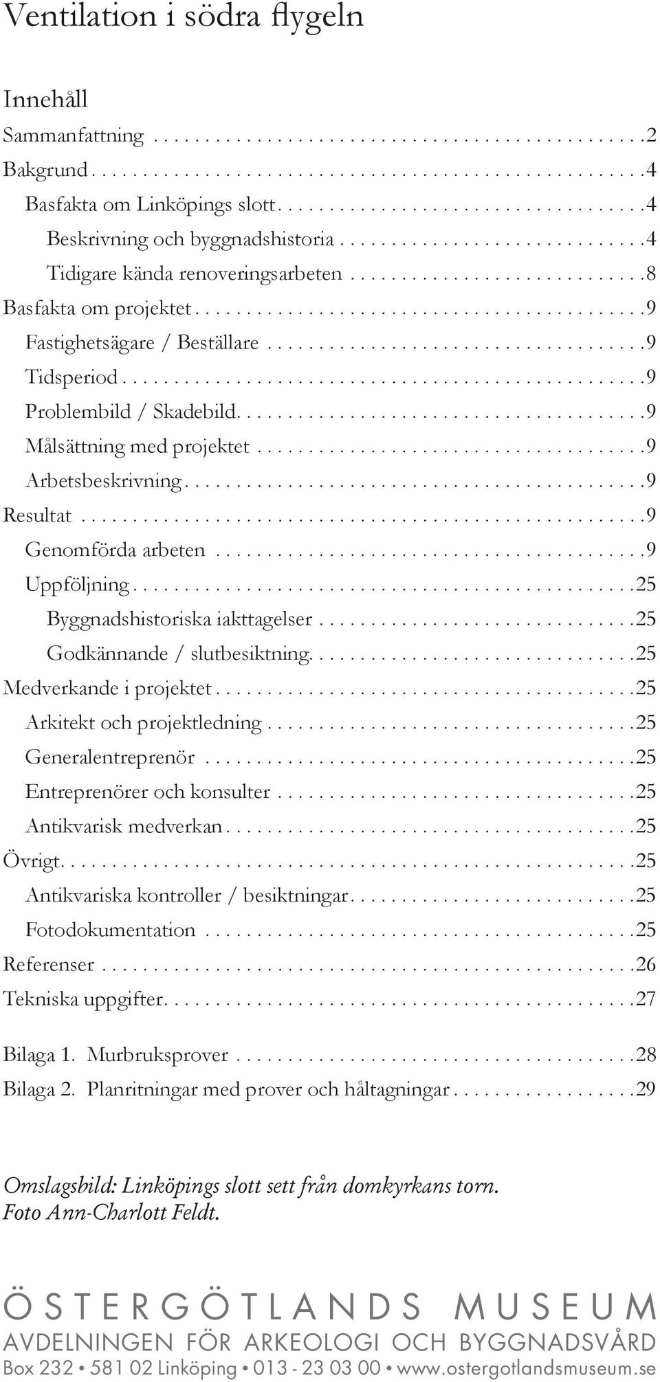 ...........................................9 Fastighetsägare / Beställare.....................................9 Tidsperiod...................................................9 Problembild / Skadebild.