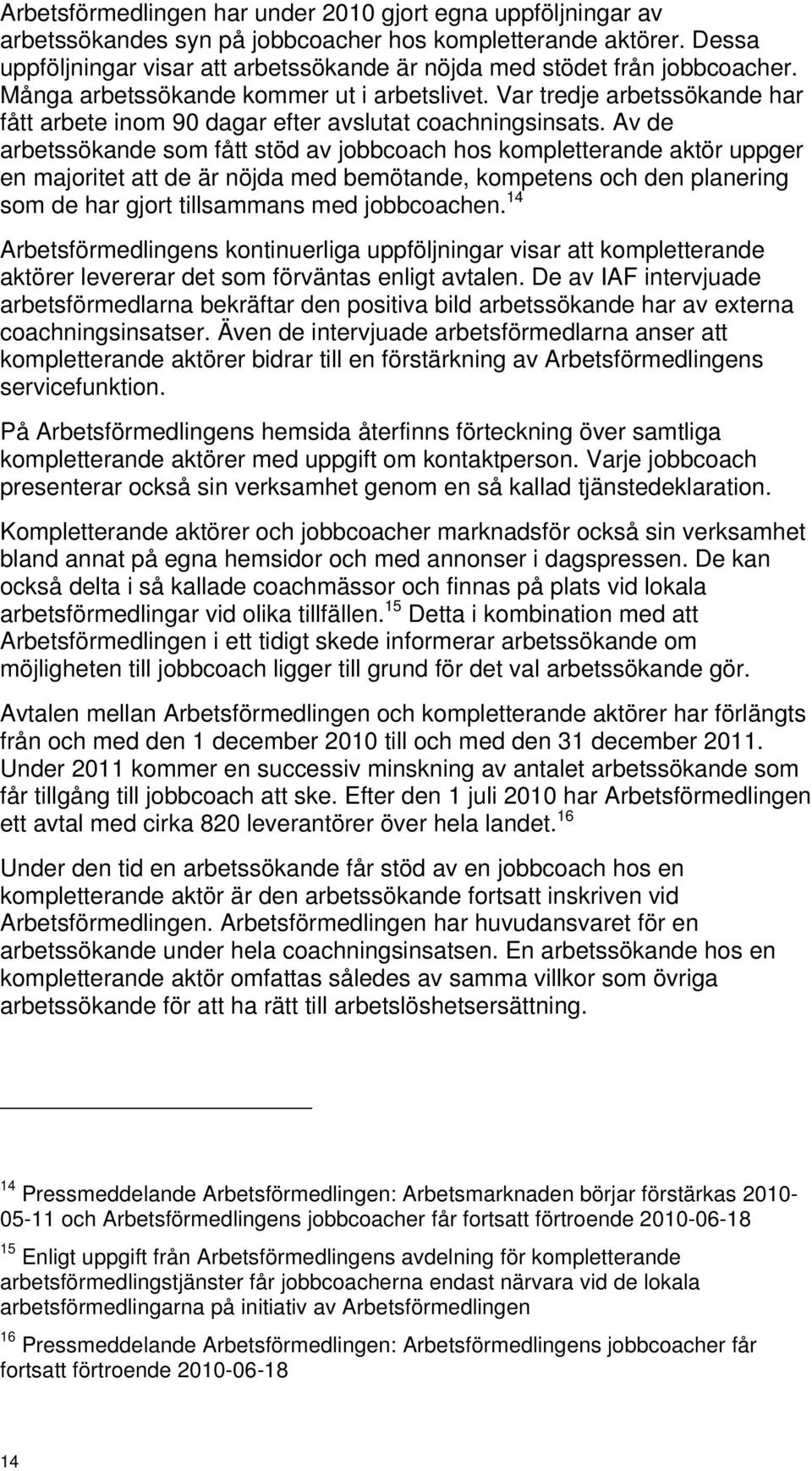 Var tredje arbetssökande har fått arbete inom 90 dagar efter avslutat coachningsinsats.