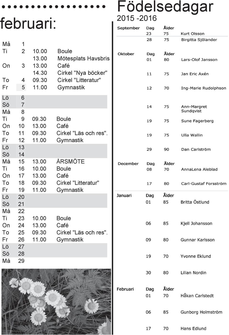 30 Boule Boule On On 10 10 13.00 13.00 Café Café To To 11 11 09.30 09.30 Cirkel Cirkel "Läs "Läs och och res". res". Fr Fr 12 12 11.00 11.00 Gymnastik Gymnastik Lö 13 13 Sö 14 Må 15 13.