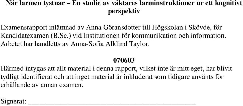 Arbetet har handletts av Anna-Sofia Alklind Taylor.