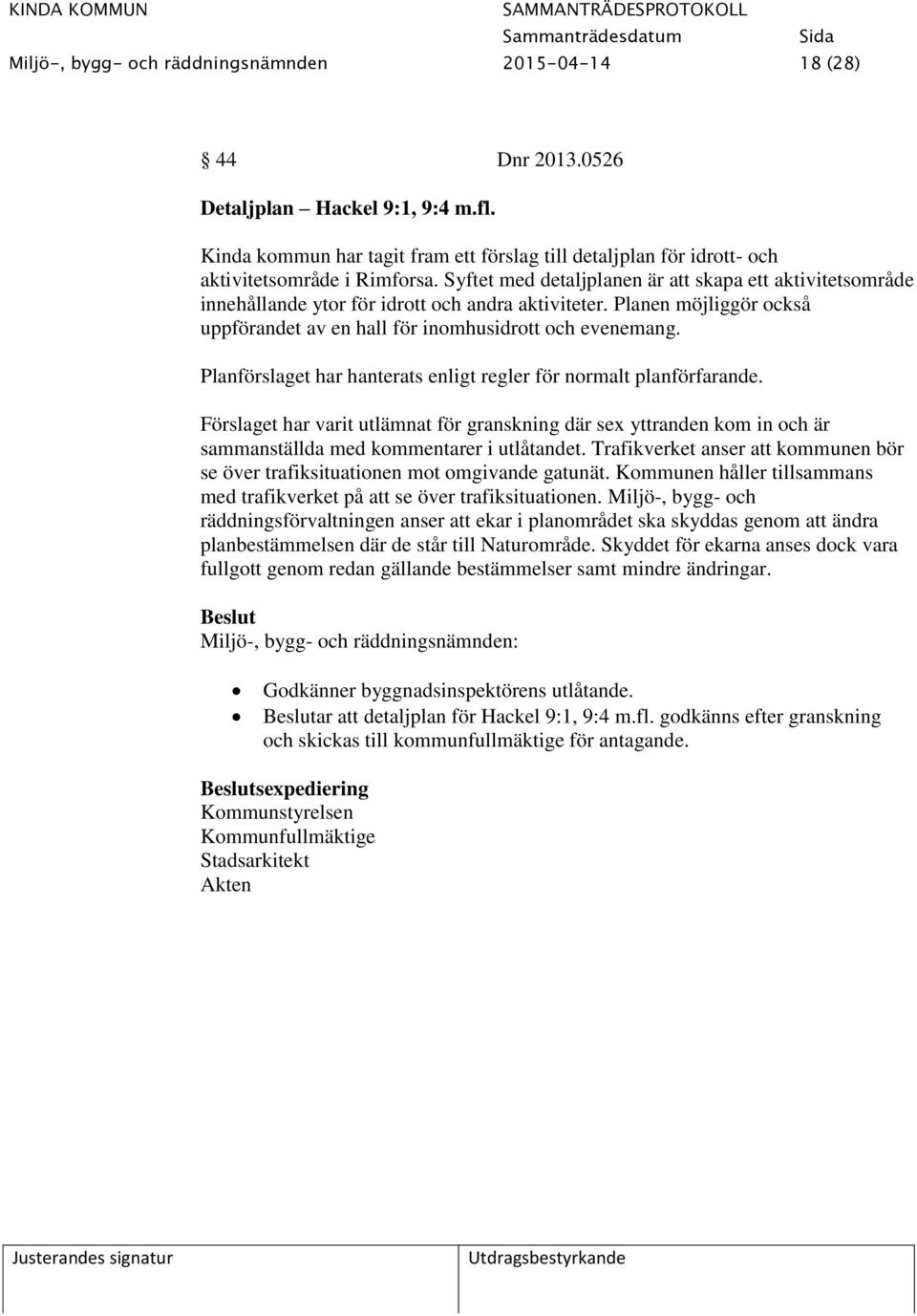 Syftet med detaljplanen är att skapa ett aktivitetsområde innehållande ytor för idrott och andra aktiviteter. Planen möjliggör också uppförandet av en hall för inomhusidrott och evenemang.