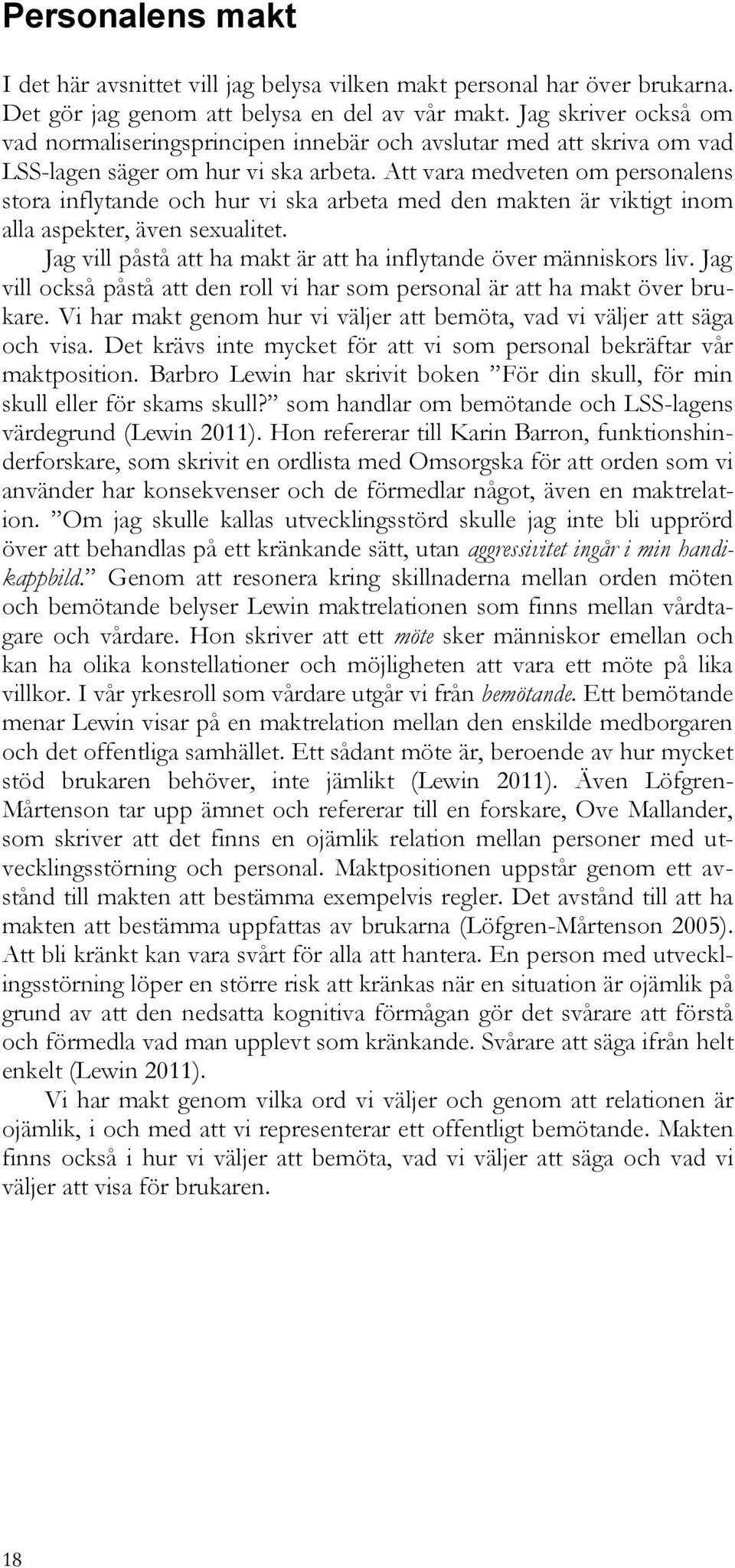 Att vara medveten om personalens stora inflytande och hur vi ska arbeta med den makten är viktigt inom alla aspekter, även sexualitet.