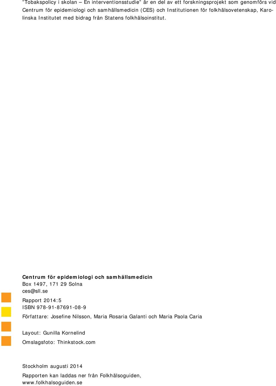 Centrum för epidemiologi och samhällsmedicin Box 1497, 171 29 Solna ces@sll.