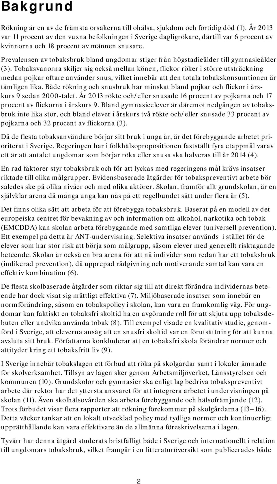 Prevalensen av tobaksbruk bland ungdomar stiger från högstadieålder till gymnasieålder (3).