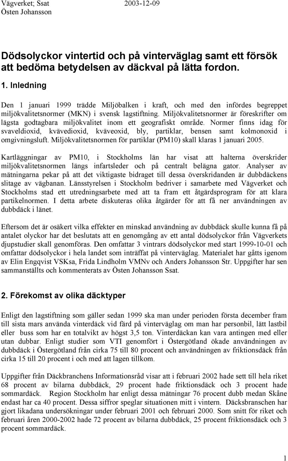 Miljökvalitetsnormer är föreskrifter om lägsta godtagbara miljökvalitet inom ett geografiskt område.