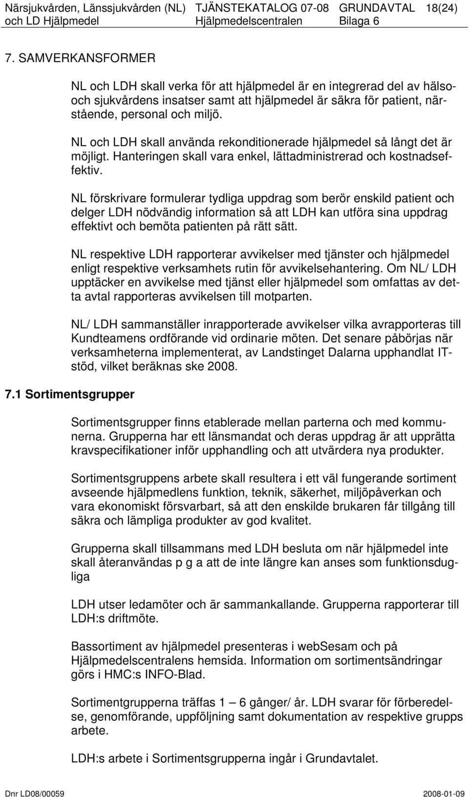 NL förskrivare formulerar tydliga uppdrag som berör enskild patient och delger LDH nödvändig information så att LDH kan utföra sina uppdrag effektivt och bemöta patienten på rätt sätt.