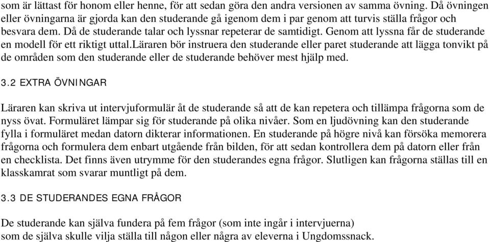 Genom att lyssna får de studerande en modell för ett riktigt uttal.