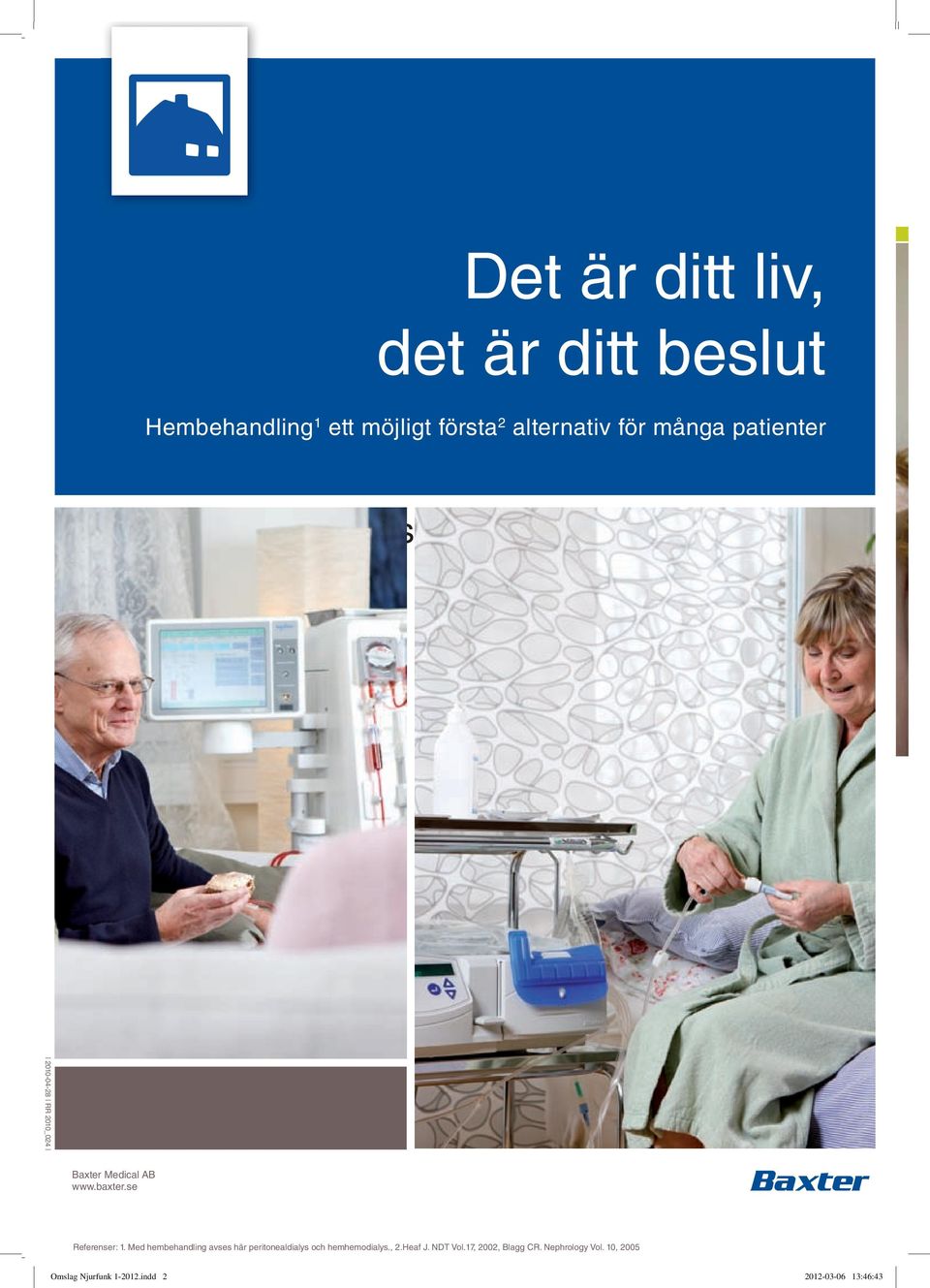 baxter.se Referenser: 1. Med hembehandling avses här peritonealdialys och hemhemodialys., 2.