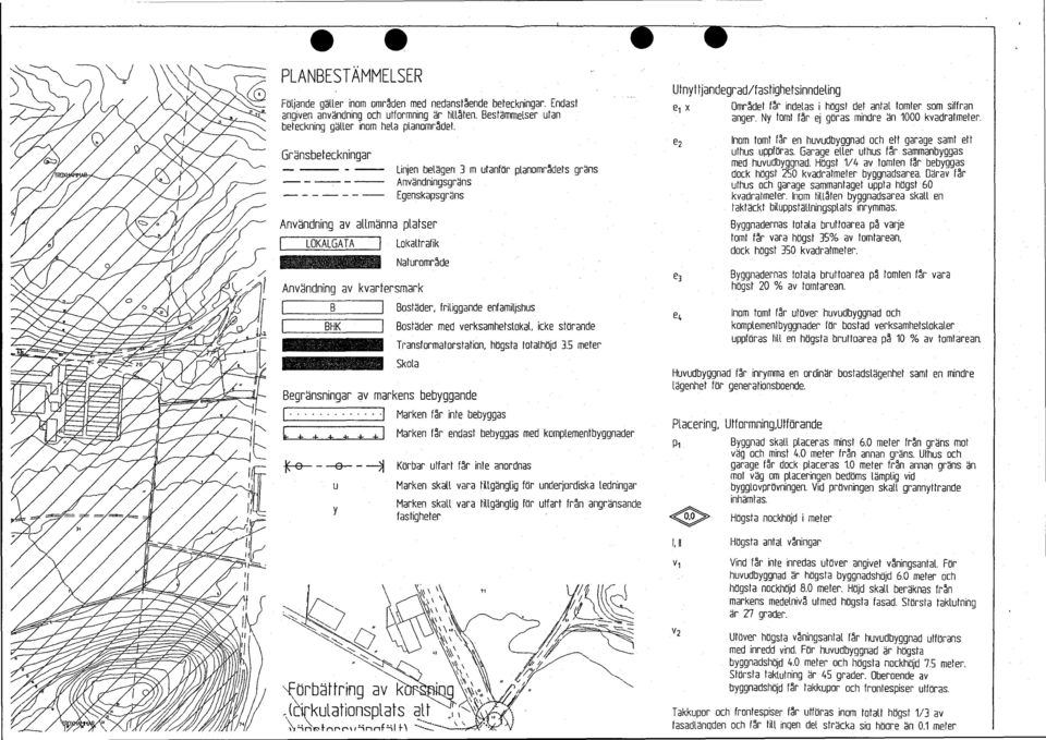 Bostäder, friliggande enfamiljshus Bostäder med verksamhetslokal, icke störande Transformatorstation, högsta totalhöjd 3.