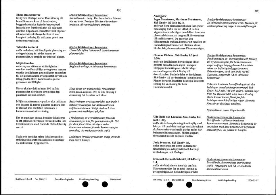 Tekniska kontoret anför underhand att lämpligaste placering av avloppsledning är i södra kanten av planområdet, u-område bör införas i planen.