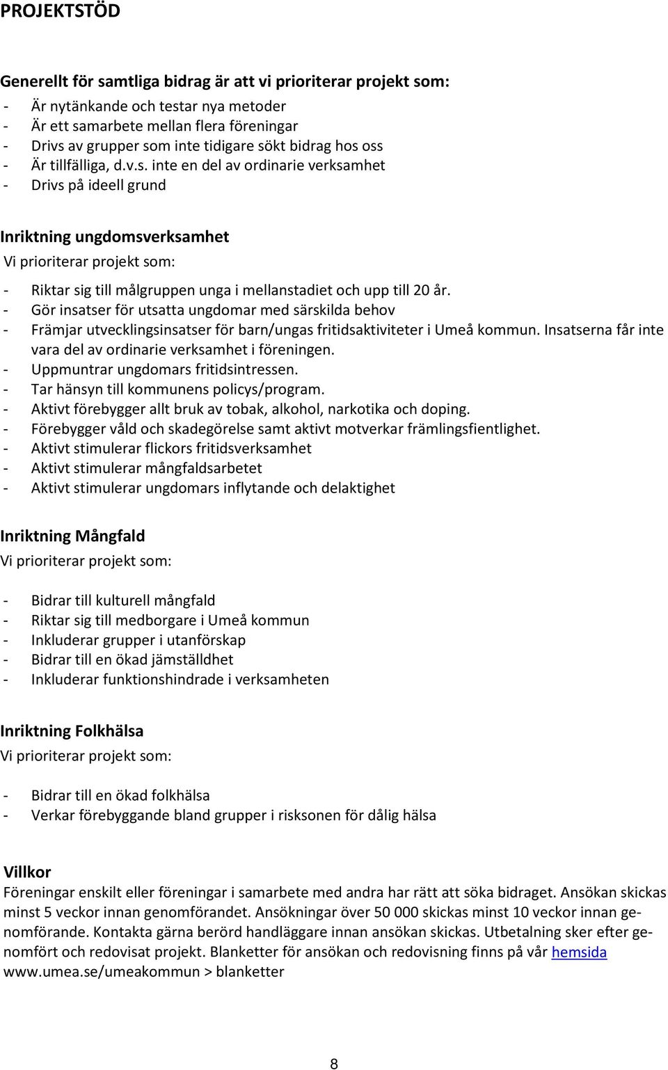 - Gör insatser för utsatta ungdomar med särskilda behov - Främjar utvecklingsinsatser för barn/ungas fritidsaktiviteter i Umeå kommun.