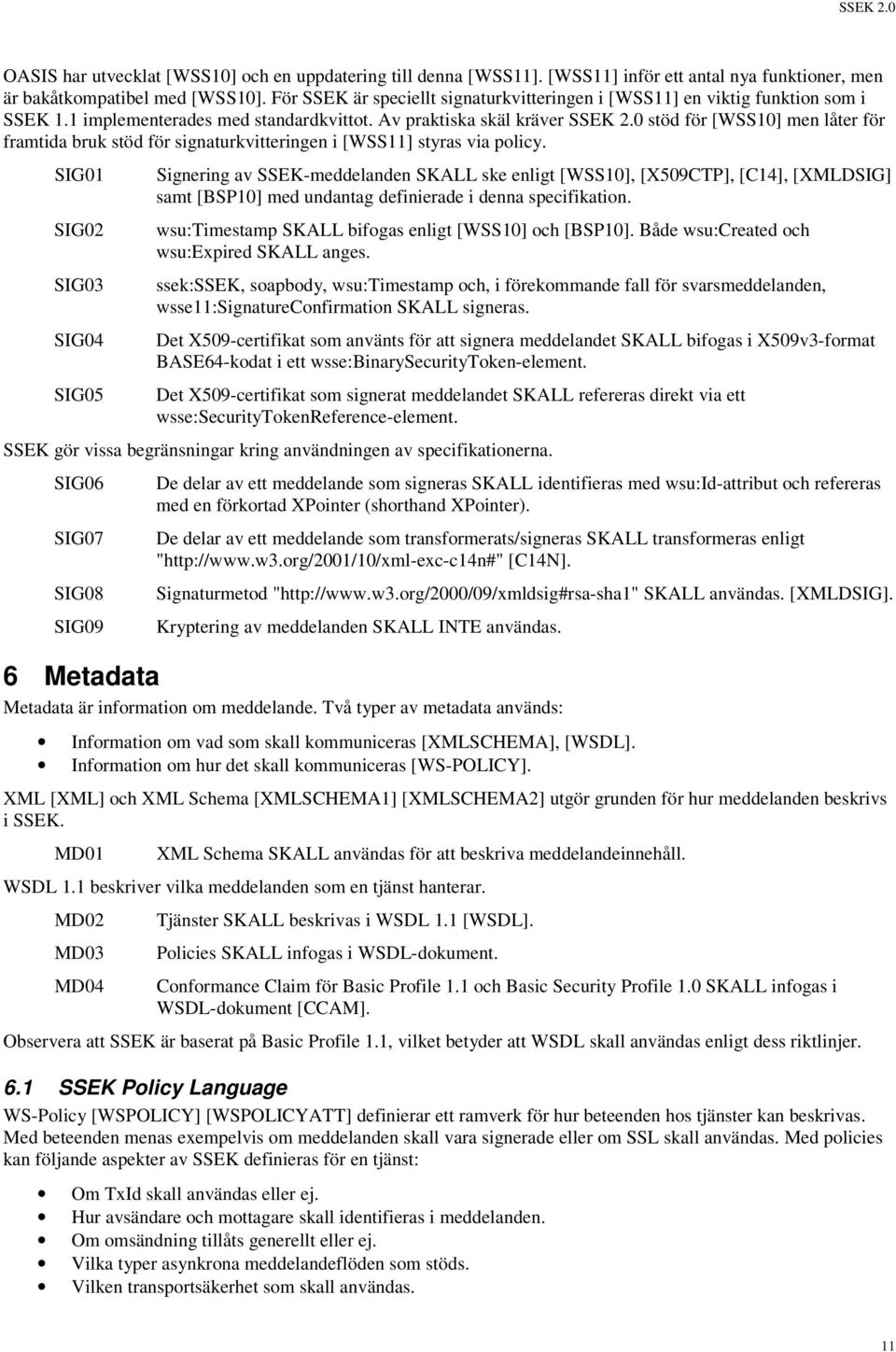 0 stöd för [WSS10] men låter för framtida bruk stöd för signaturkvitteringen i [WSS11] styras via policy.