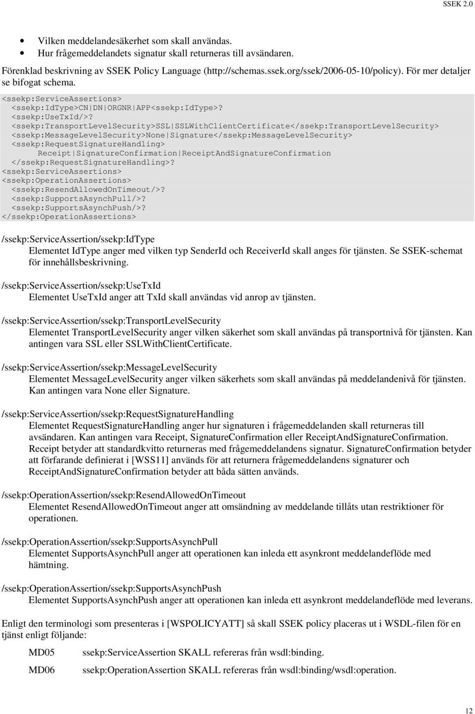 <ssekp:transportlevelsecurity>ssl SSLWithClientCertificate</ssekp:TransportLevelSecurity> <ssekp:messagelevelsecurity>none Signature</ssekp:MessageLevelSecurity> <ssekp:requestsignaturehandling>