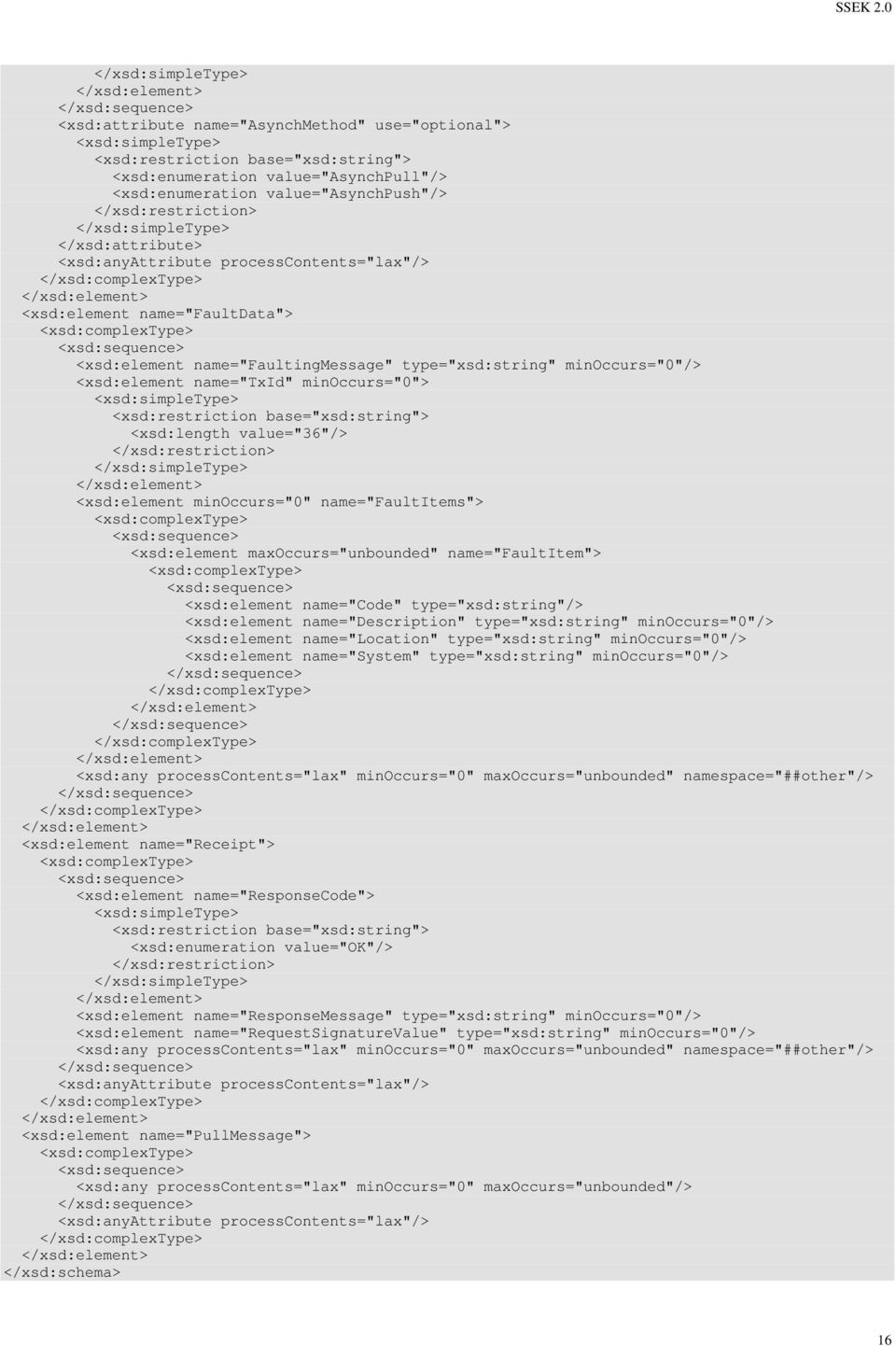 <xsd:length value="36"/> <xsd:element minoccurs="0" name="faultitems"> <xsd:sequence> <xsd:element maxoccurs="unbounded" name="faultitem"> <xsd:sequence> <xsd:element name="code" type="xsd:string"/>