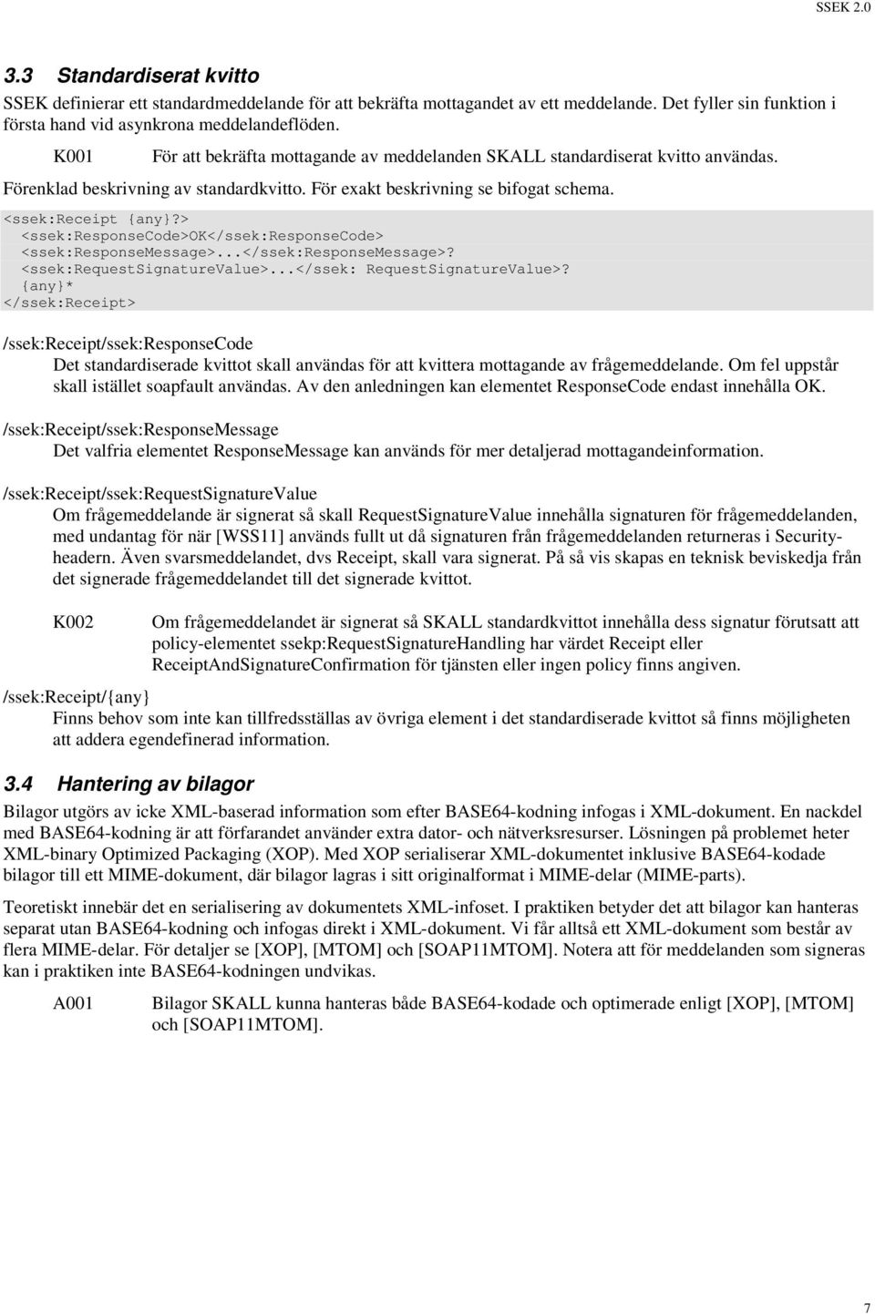 > <ssek:responsecode>ok</ssek:responsecode> <ssek:responsemessage>...</ssek:responsemessage>? <ssek:requestsignaturevalue>...</ssek: RequestSignatureValue>?