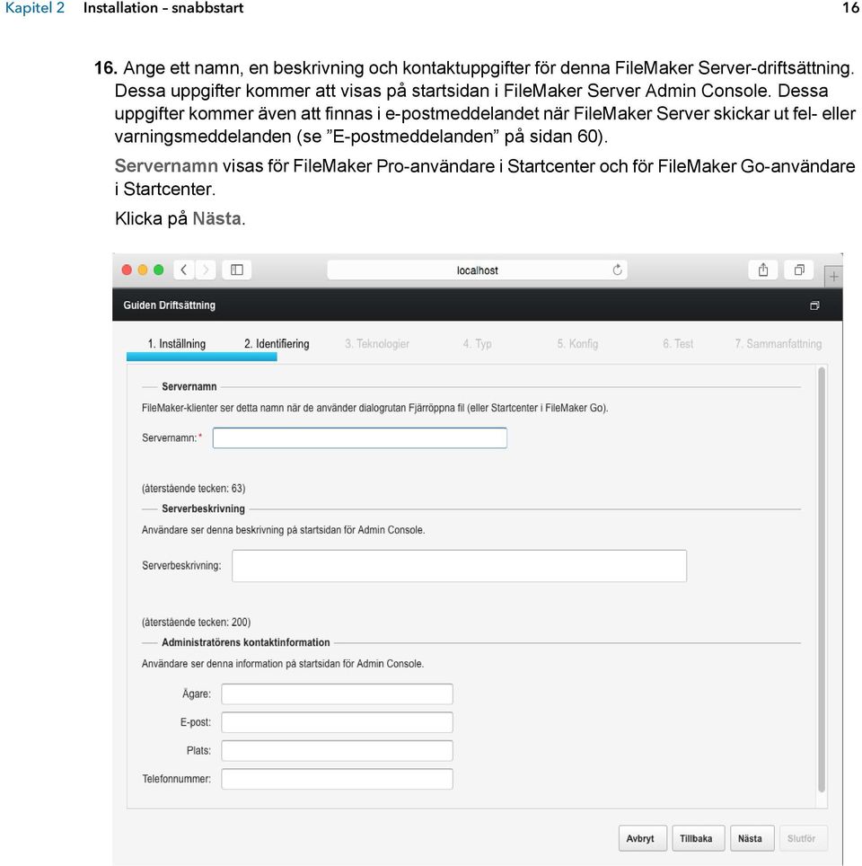 Dessa uppgifter kommer att visas på startsidan i FileMaker Server Admin Console.