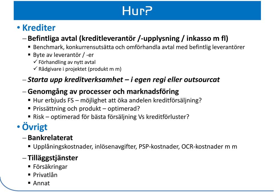 processer och marknadsföring Hur erbjuds FS möjlighet att öka andelen kreditförsäljning? Prissättning och produkt optimerad?