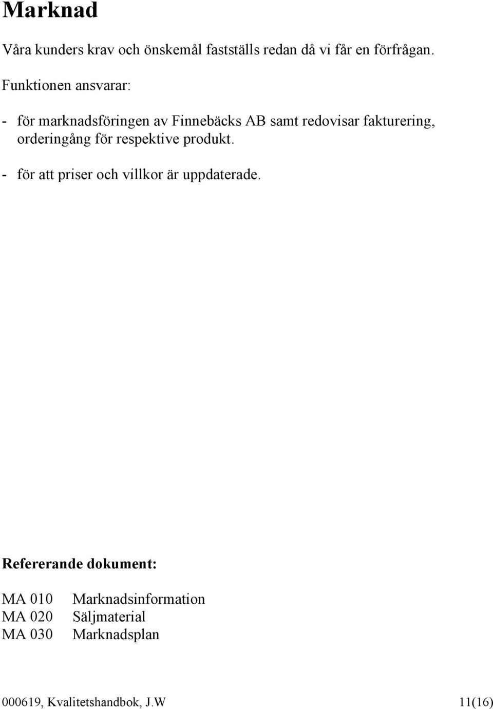 orderingång för respektive produkt. - för att priser och villkor är uppdaterade.