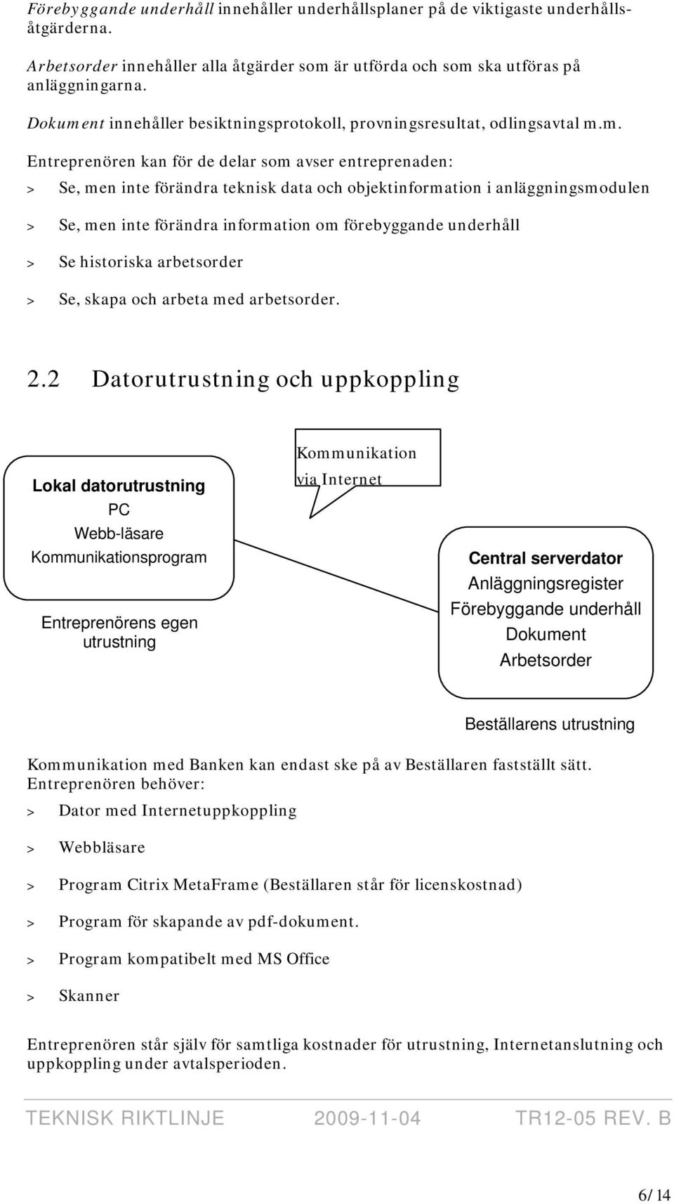 nt innehåller besiktningsprotokoll, provningsresultat, odlingsavtal m.