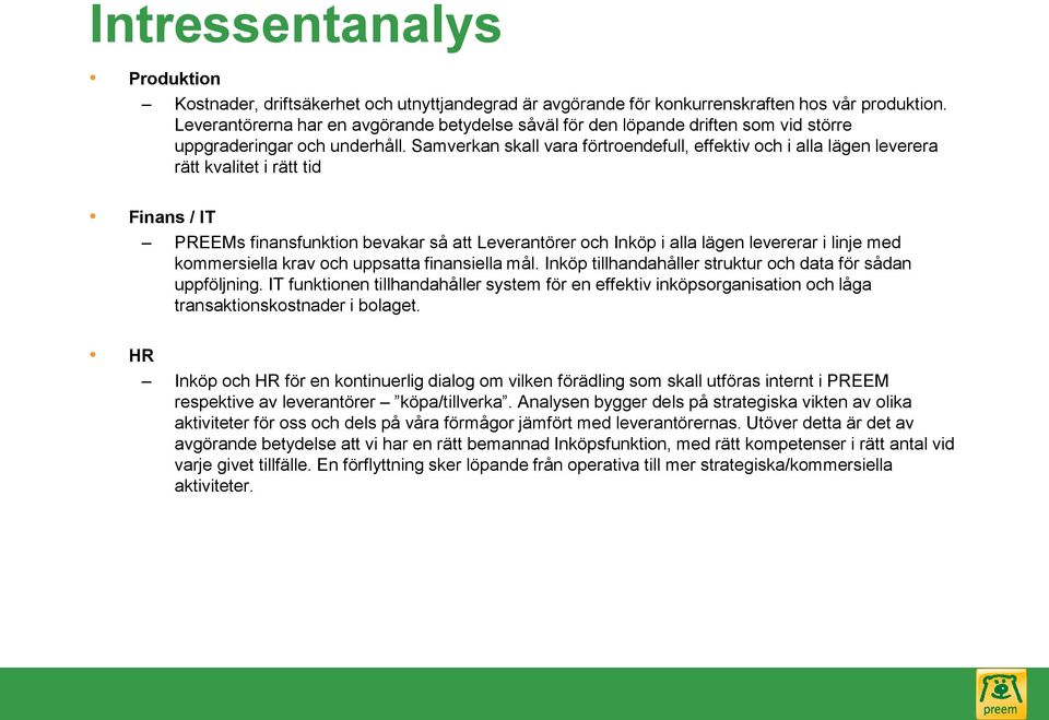 Samverkan skall vara förtroendefull, effektiv och i alla lägen leverera rätt kvalitet i rätt tid Finans / IT PREEMs finansfunktion bevakar så att Leverantörer och Inköp i alla lägen levererar i linje