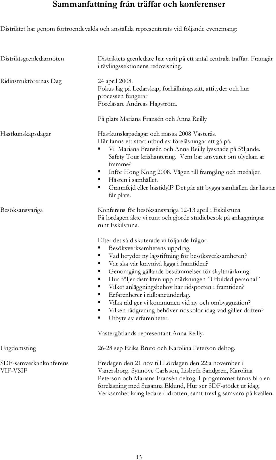 Fokus låg på Ledarskap, förhållningssätt, attityder och hur processen fungerar Föreläsare Andreas Hagström.