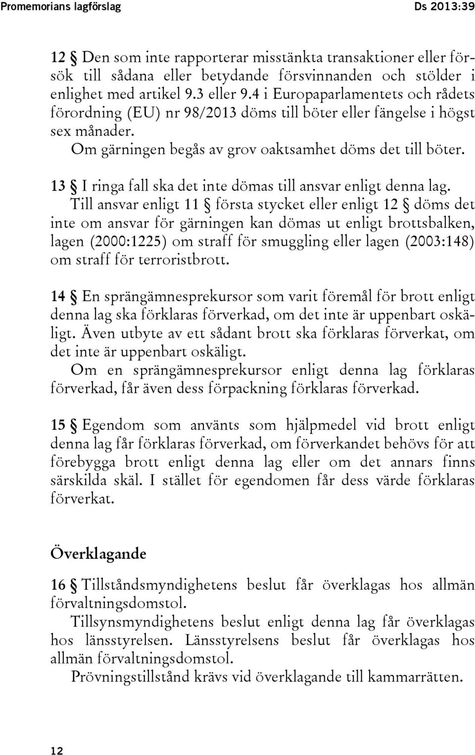 13 I ringa fall ska det inte dömas till ansvar enligt denna lag.