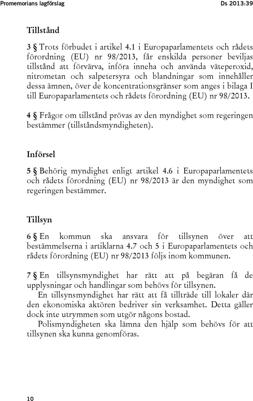 som innehåller dessa ämnen, över de koncentrationsgränser som anges i bilaga I till Europaparlamentets och rådets förordning (EU) nr 98/2013.