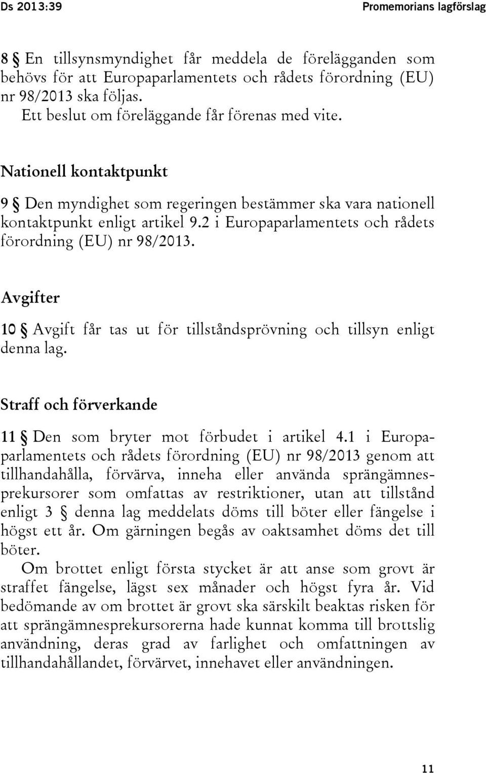 2 i Europaparlamentets och rådets förordning (EU) nr 98/2013. Avgifter 10 Avgift får tas ut för tillståndsprövning och tillsyn enligt denna lag.