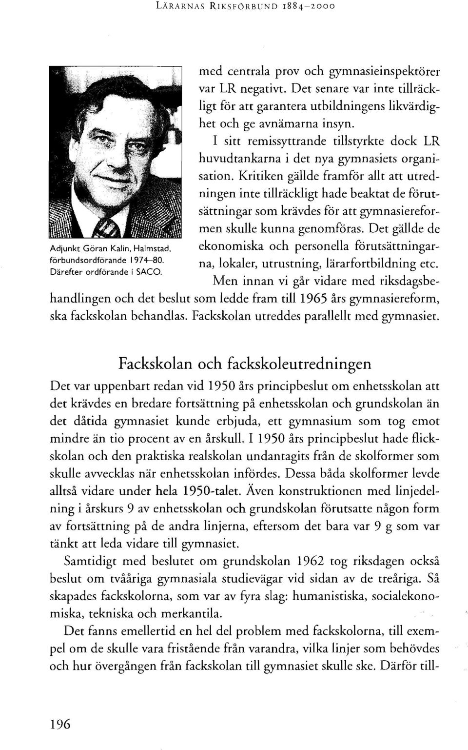 Kritiken gällde framför allt att utredningen inte tillräckligt hade beaktat de förutsättningar som krävdes för att gymnasiereformen skulle kunna genomföras.