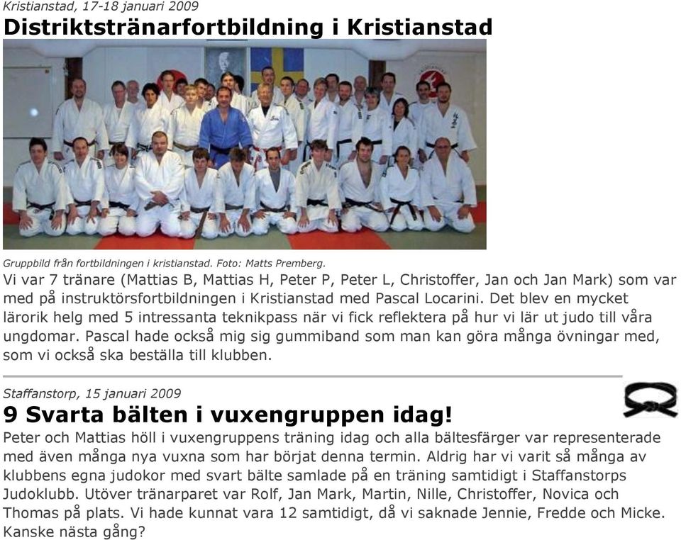 Det blev en mycket lärorik helg med 5 intressanta teknikpass när vi fick reflektera på hur vi lär ut judo till våra ungdomar.