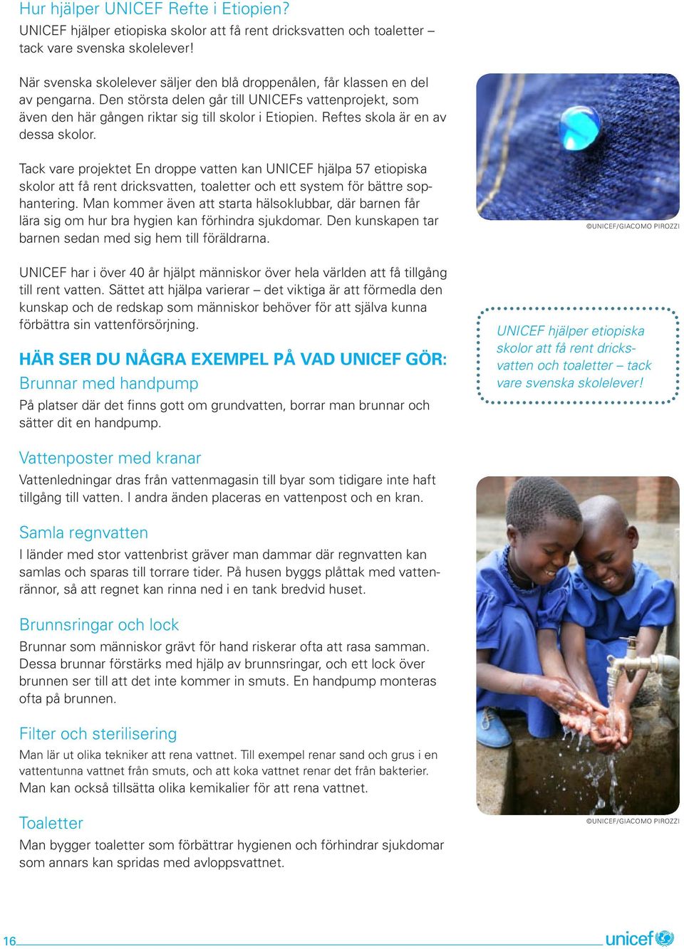 Reftes skola är en av dessa skolor. Tack vare projektet En droppe vatten kan UNICEF hjälpa 57 etiopiska skolor att få rent dricksvatten, toaletter och ett system för bättre sophantering.