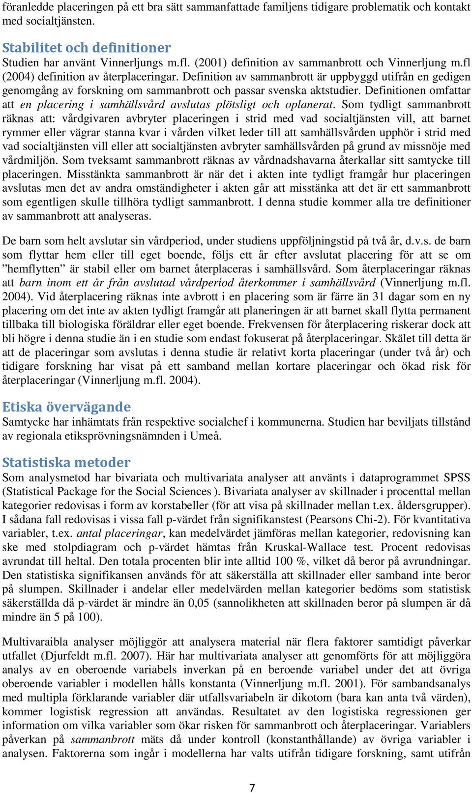 Definition av sammanbrott är uppbyggd utifrån en gedigen genomgång av forskning om sammanbrott och passar svenska aktstudier.