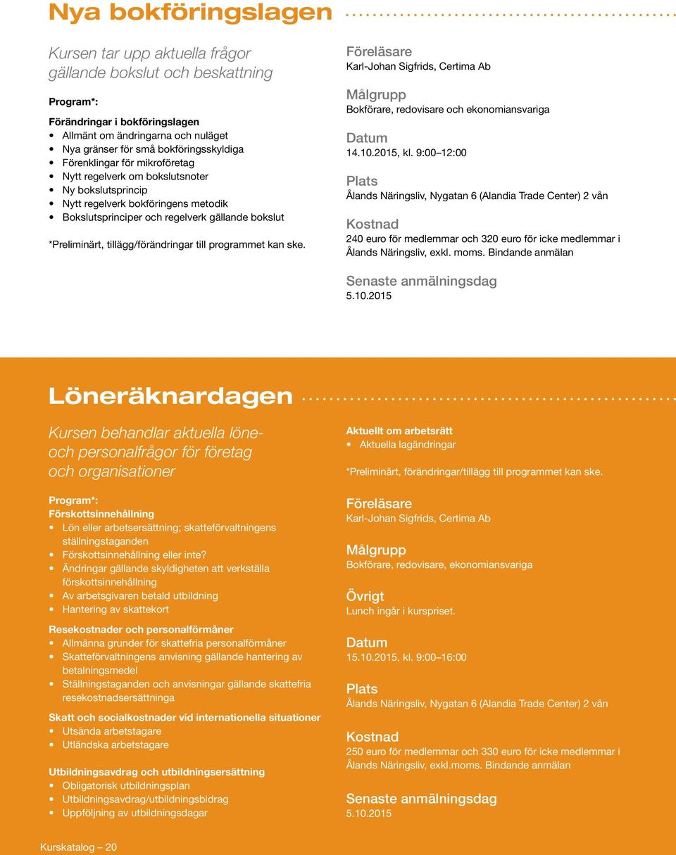 tillägg/förändringar till programmet kan ske. Karl-Johan Sigfrids, Certima Ab Bokförare, redovisare och ekonomiansvariga 14.10.2015, kl.